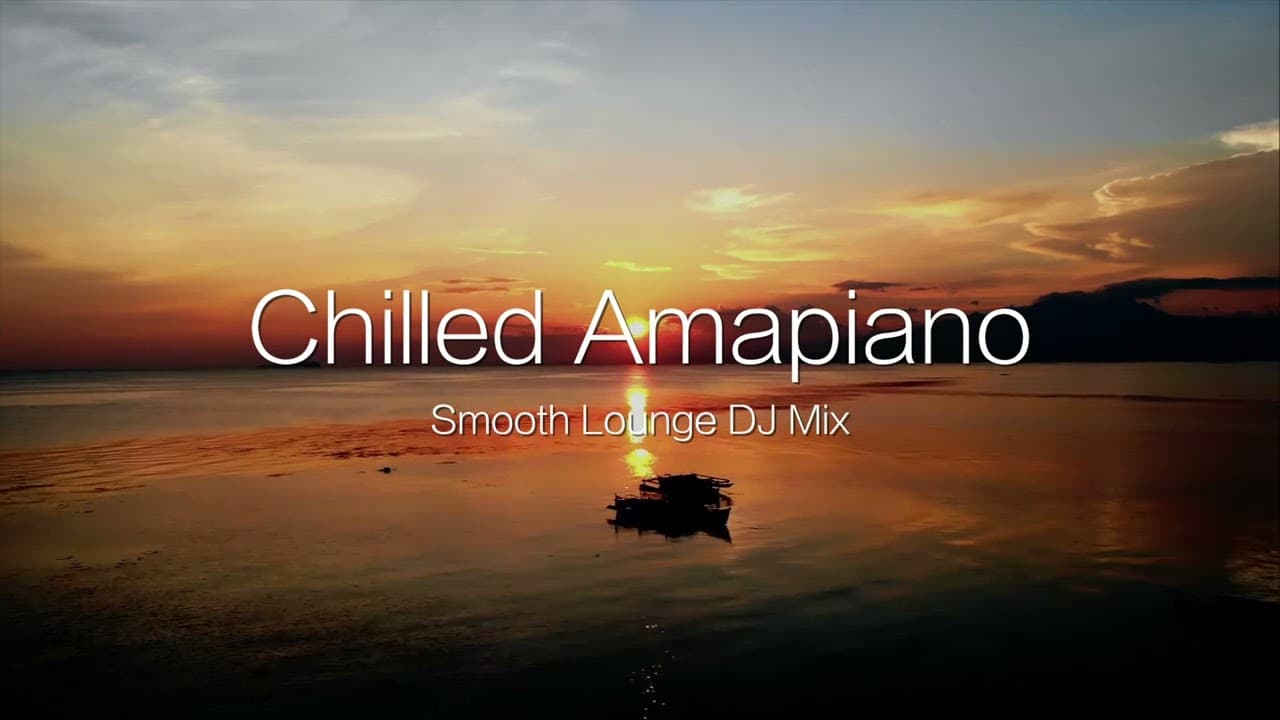 Amapiano｜Chill, Smooth Longe DJ Mix