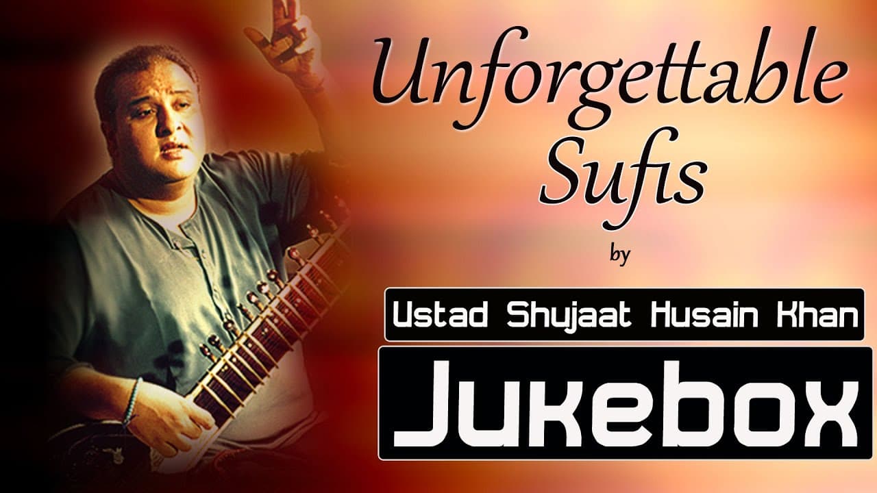 Sufi Songs | Unforgettable Sufis by Ustad Shujaat Husain Khan | Full Album Jukebox