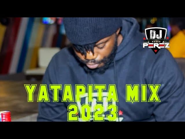 DJ PEREZ - YATAPITA VIDEO MIX 2023 (Bongo,Afrobeat,Kenyan & Dancehall)