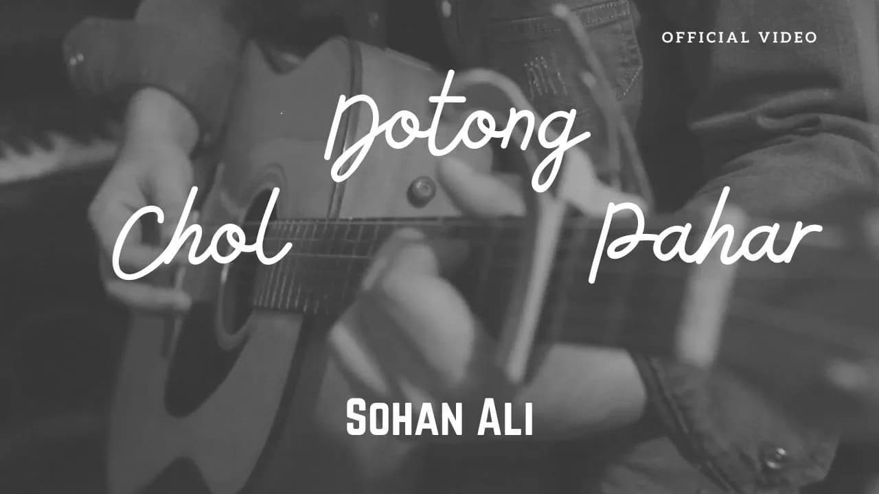 Chol Dotong Pahar | চল দোতং পাহাড় | Sohan Ali | Official Video