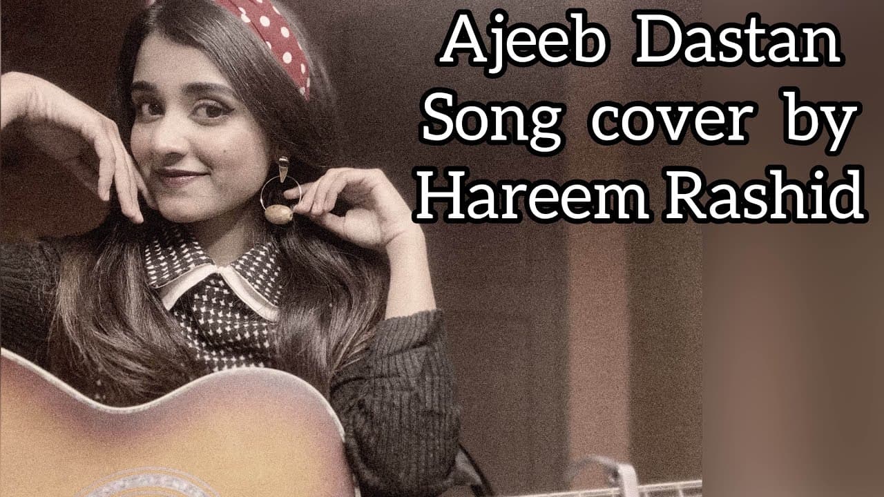 Ajeeb Dastan | Cover | Hareem Rashid | Lata Mangeshkar | Dil Apna Aur Preet Parai