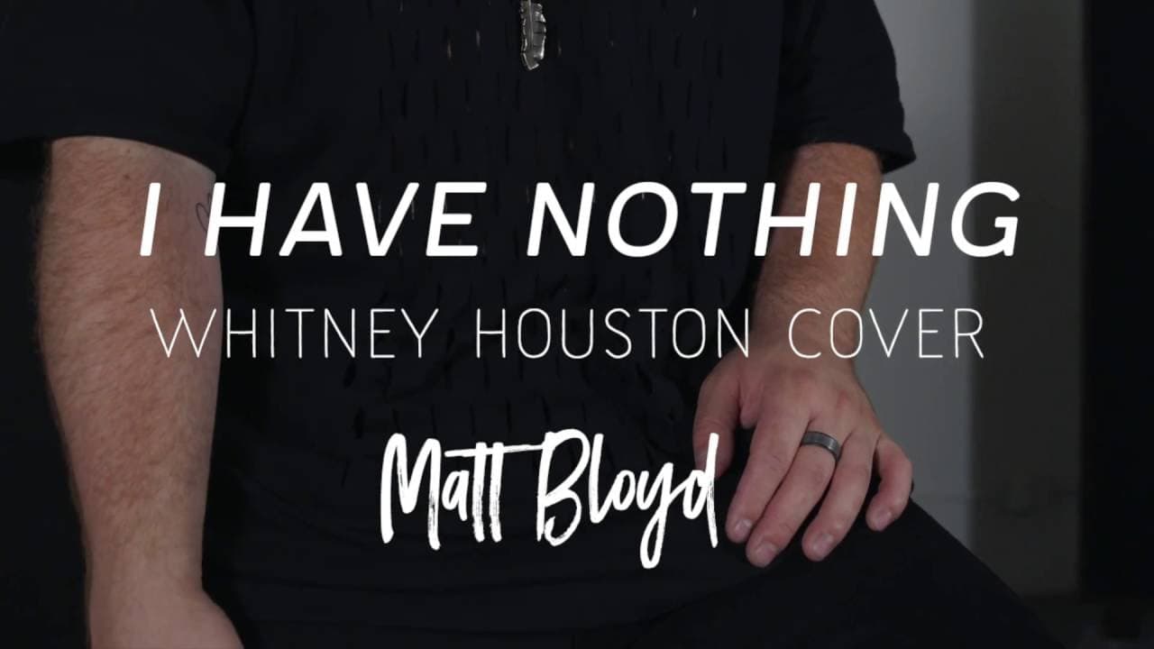 I Have Nothing - Whitney Houston cover by Matt Bloyd