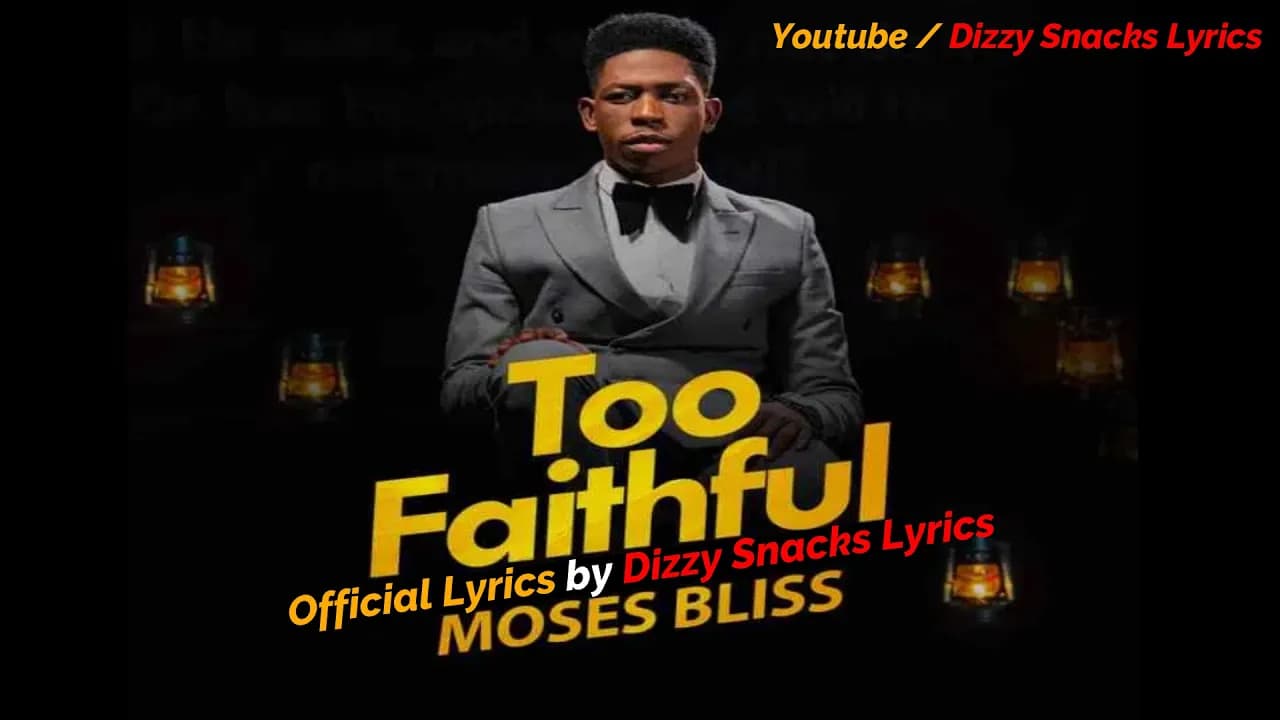 MOSES BLISS - Too Faithful - (Lyrics video)