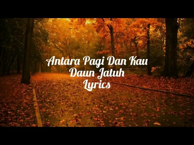 Antara Pagi Dan Kau - Daun Jatuh (Lyrics)
