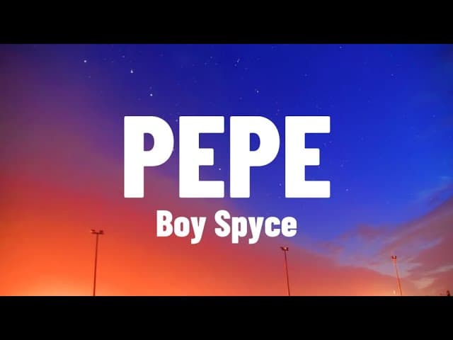 Boy Spyce - Pepe (Lyrics)