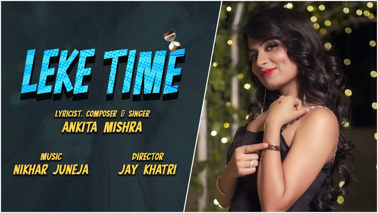 Leke Time | Ankita Mishra | Rajat Sharma | Nikhar Juneja | Latest Punjabi song 2022