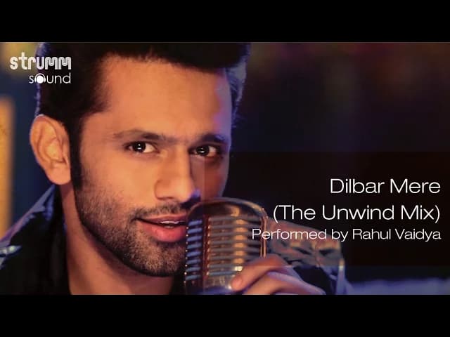 Dilbar Mere (The Unwind Mix) by Rahul Vaidya RKV