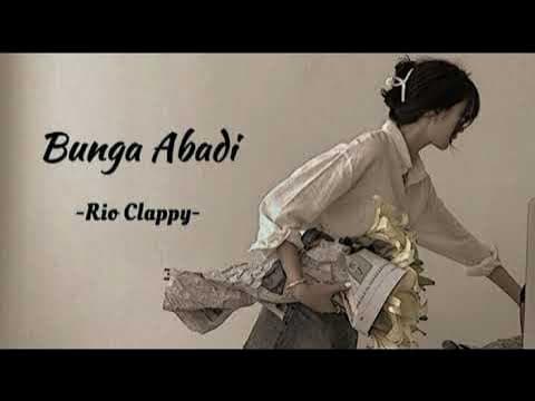 BUNGA ABADI  - RIO CLAPPY -   LIRIK MUSIK