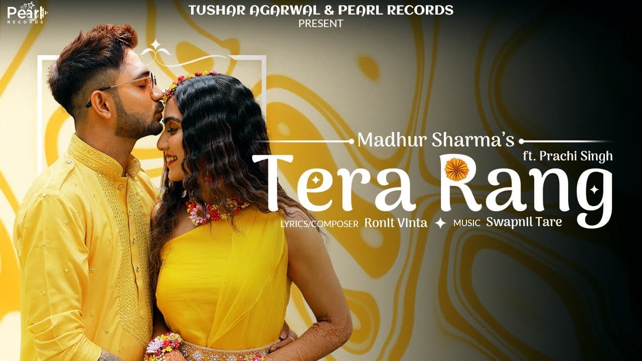 Tera Rang - Madhur Sharma ft. Prachi Singh | Swapnil Tare | Ronit Vinta | Priyanshu  @PearlRecords
