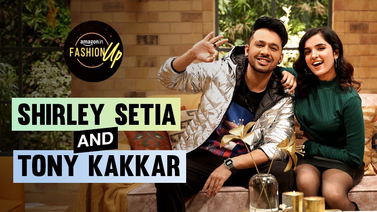 Amazon Fashion Up with Shirley Setia and Tony Kakkar