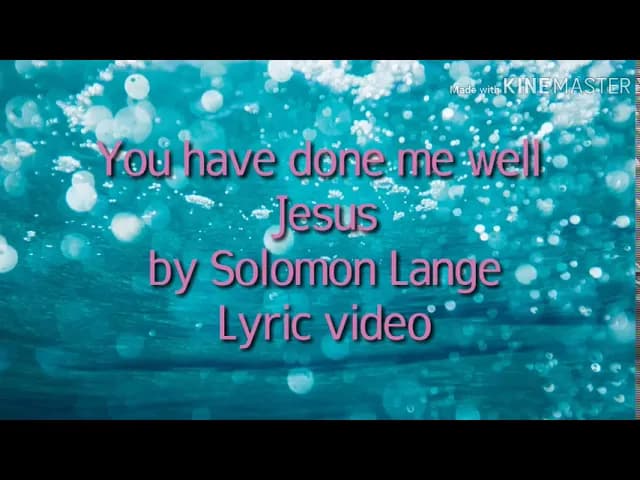 You have done me well Jesus lyric video by Solomon Lange