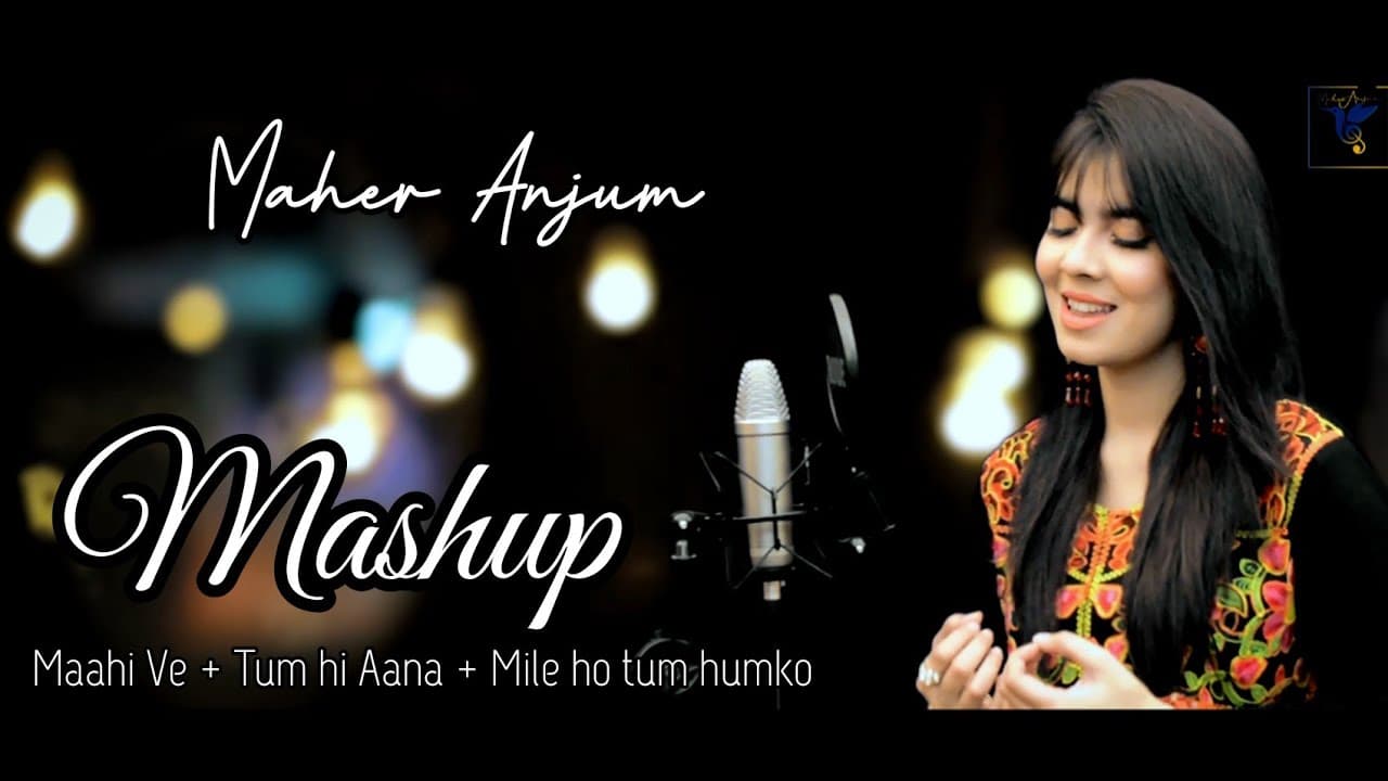Maher Anjum - Mashup 2020 - Maahi Ve + Tum hi Aana + Mile ho tum humko