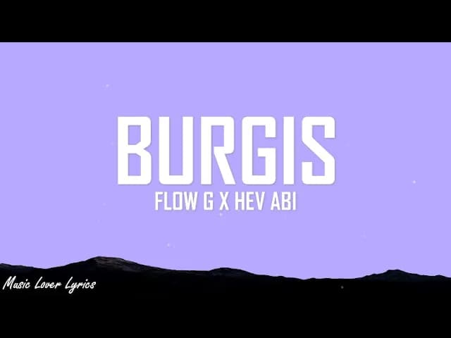 Flow G x Hev Abi - Burgis (Lyrics)