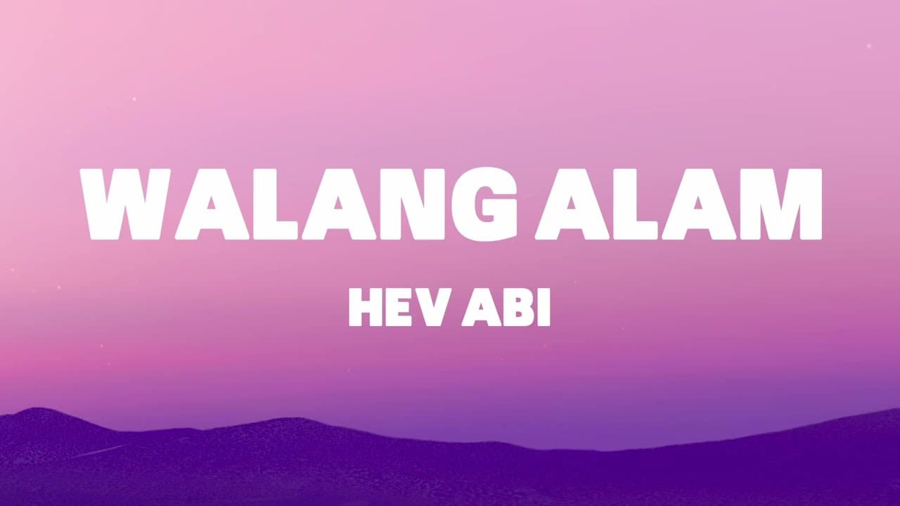 Hev Abi - Walang Alam (Lyrics)