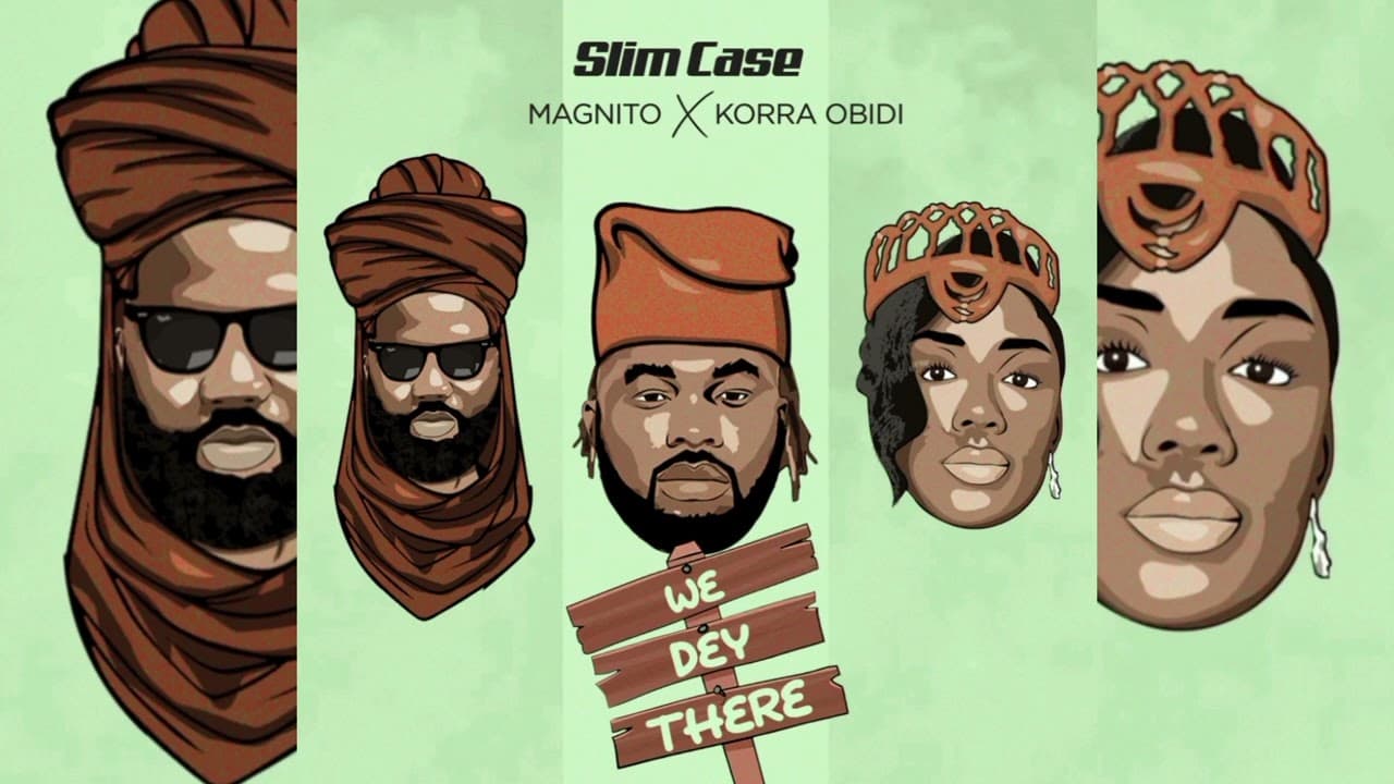 Slimcase, Magnito & Korra Obidi – We Dey There