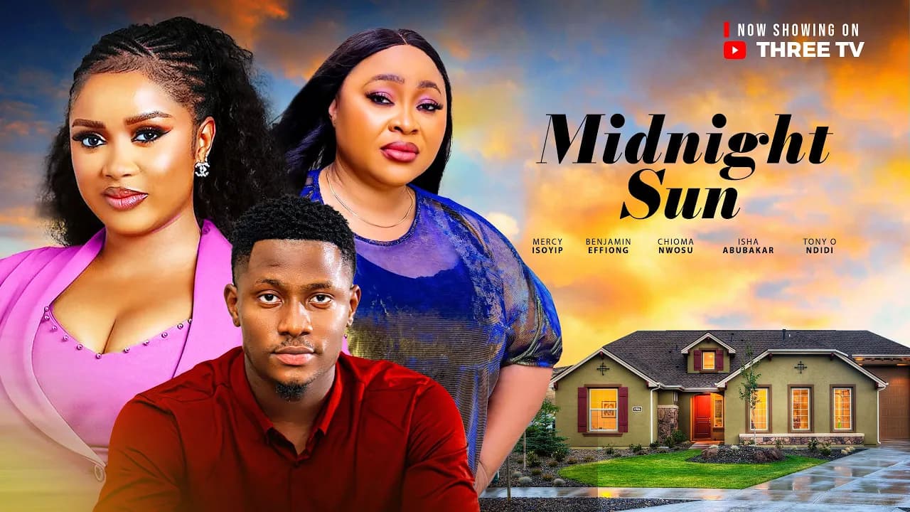 MIDNIGHT SUN. 2025 LATEST ROMANTIC MOVIE. MERCY ISOYIP / CHIOMA NWOSU / BENJAMIN EFFIONG
