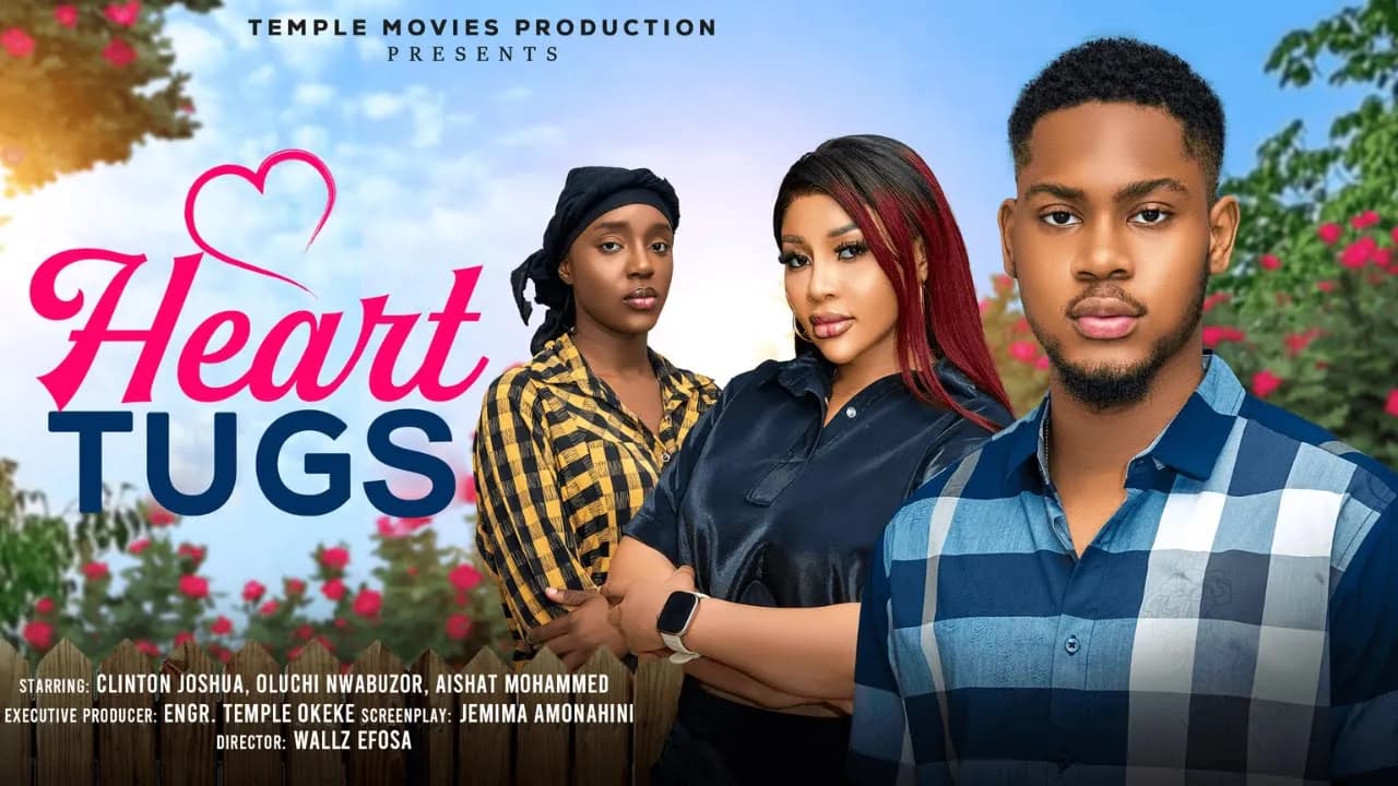 HEART TUGS - CLINTON JOSHUA, OLUCHI NWABUZOR, AISHAT MOHAMMED - 2025 EXCLUSIVE NOLLYWOOD MOVIE