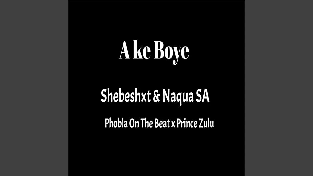 Ake Boye (feat. Shebeshxt, Phobla On Th Beat & Prince Zulu)