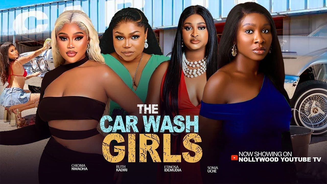 THE CAR WASH GIRLS - SONIA UCHE, CHIOMA NWAOHA, RUTH KADIRI, ETINOSA IDEMUDIA 2025 NIGERIAN MOVIES